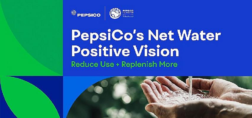 PepsiCo, ‘Net Su Pozitif’ Hedefini Açıkladı