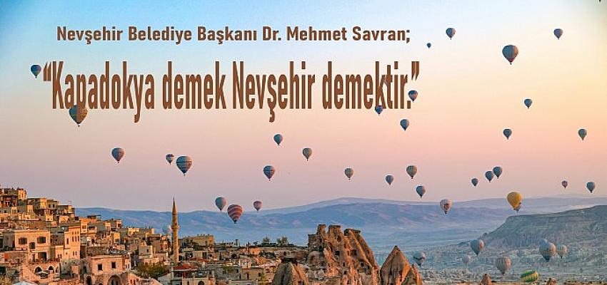 “Kapadokya Demek Nevşehir Demektir.”