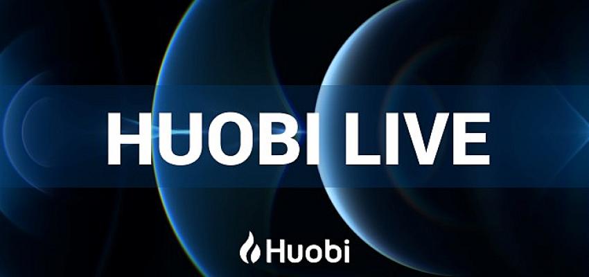 Huobi Global’in Canlı Yayın Platformu Huobi Live Yayına Başlıyor