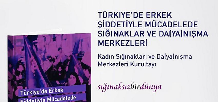Kadın Sığınakları ve Da(ya)nışma Merkezleri Kurultayı Bileşenleri – Türkiye’de Erkek Şiddetiyle Mücadelede Sığınaklar ve Da(ya)nışma Merkezleri izleme raporu