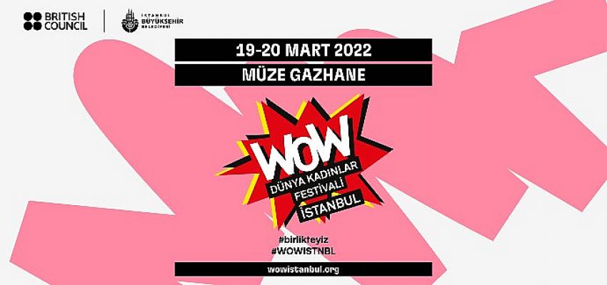 Wow – Dünya Kadınlar Festivali İstanbul,   Bu Yıl Birlikteyiz Çağrısı İle Müze Gazhane’de