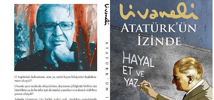 Zülfü Livaneli’nin Çocuklar İçin Kaleme Aldığı Atatürk’ün İzinde İnkılap Kitabevi İmzasıyla Raflarda