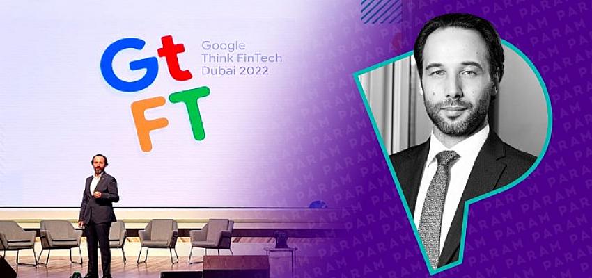 “Google Think FinTech Dubai 2022” etkinliğine,  Türkiye’den katılan tek marka Param oldu