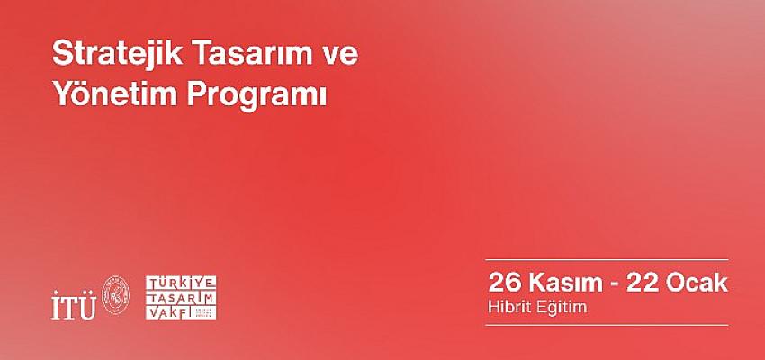 İstanbul Teknik Üniversitesi: İTÜ ve Türkiye Tasarım Vakfı’ndan: ‘’Stratejik Tasarım ve Yönetim’’ Eğitimi