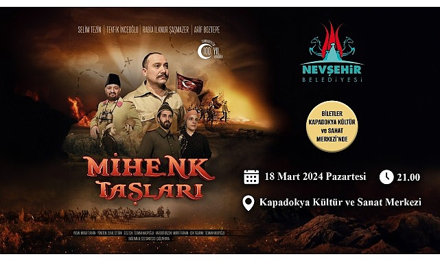 Kurtuluş ve bağımsızlık mücadelesinin sahneye konduğu; “Mihenk Taşları" adlı tiyatro oyunu, 18 Mart 2024 tarihinde Nevşehir'de sahnelenecek