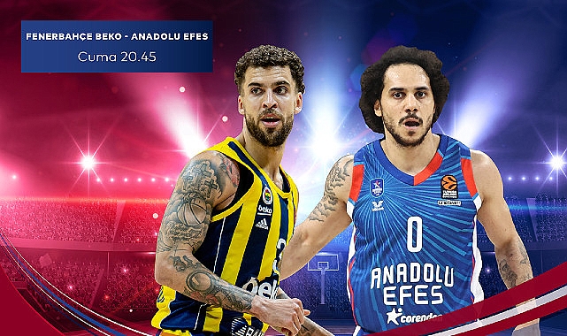 EuroLeague'in Türk Derbisi Fenerbahçe Beko – Anadolu Efes Karşılaşması S Sport Plus'ta