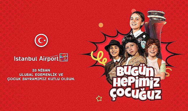 İGA İstanbul Havalimanı'nı “Çocuklar ve 23 Nisan Coşkusu Sardı”